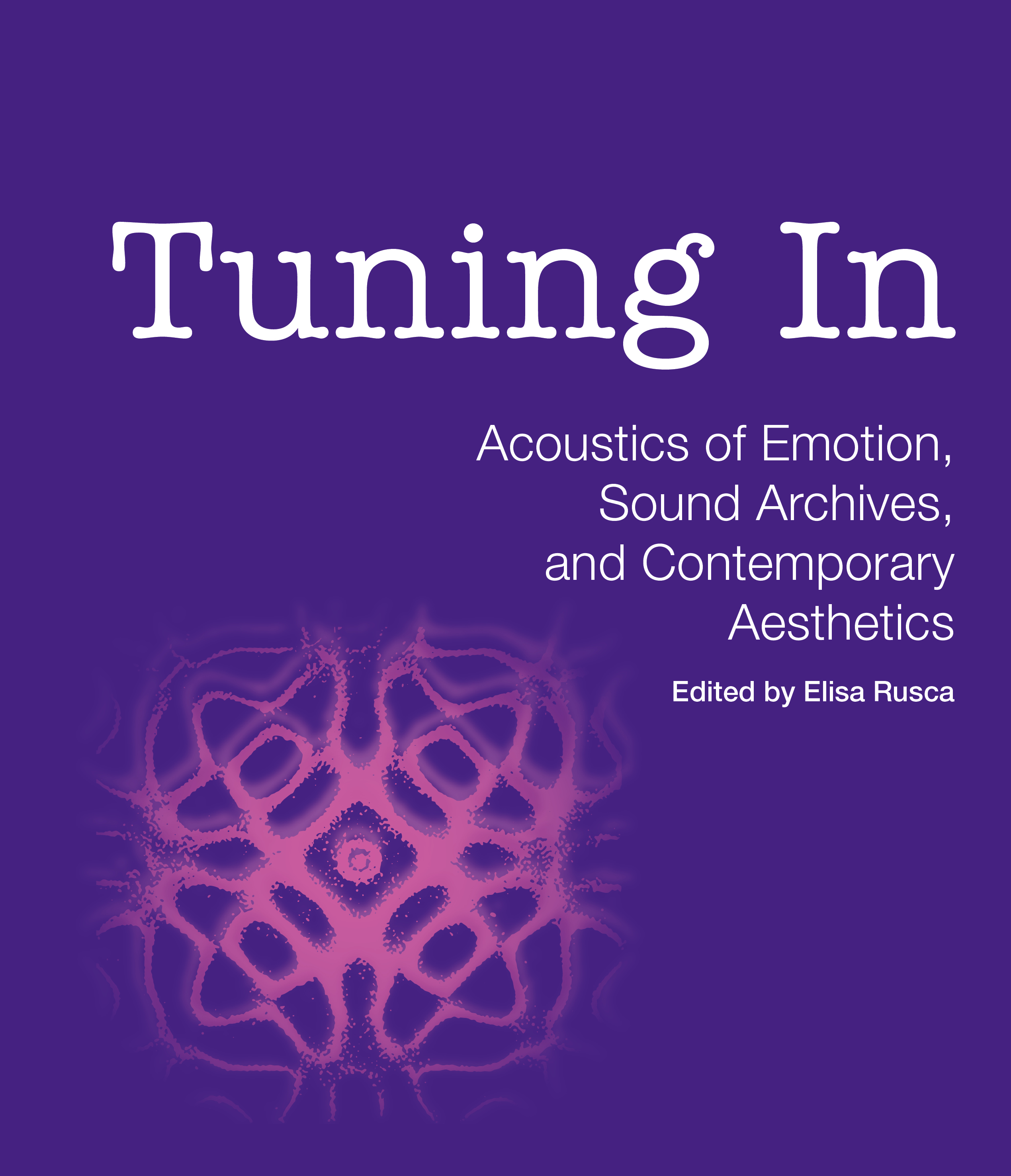 Tuning In : Acoustics of Tuning in : Emotion, Sound Archives, and Contemporary Aesthetics